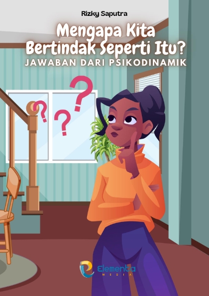 Mengapa Kita Bertindak Seperti Itu? Jawaban dari Psikodinamik